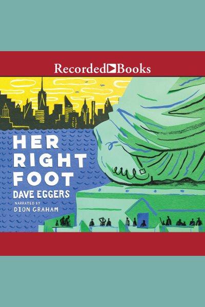Her right foot [electronic resource]. Dave Eggers.