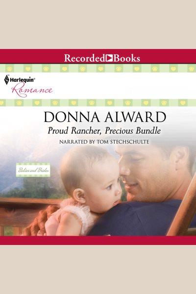 Proud rancher, precious bundle [electronic resource]. Donna Alward.