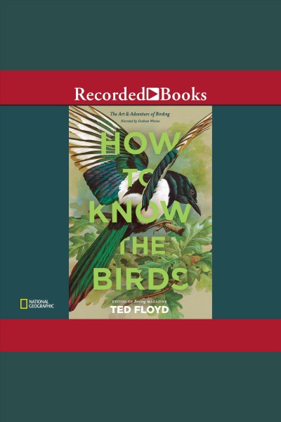 How to know the birds [electronic resource] : The art and adventure of birding. Floyd Ted.