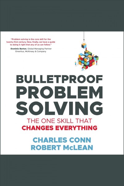 Bulletproof problem solving [electronic resource] : The one skill that changes everything. Charles Conn.