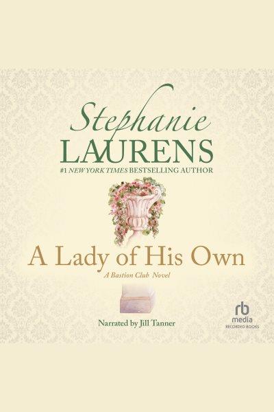 A lady of his own [electronic resource] : Bastion club series, book 4. Stephanie Laurens.