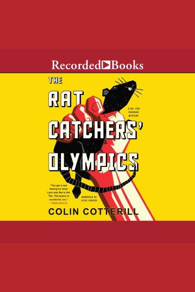 The rat catchers' olympics [electronic resource] : Dr. siri paiboun series, book 12. Colin Cotterill.