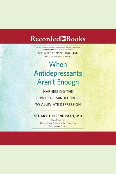 When antidepressants aren't enough [electronic resource] : Harnessing the power of mindfulness to alleviate depression. Eisendraft Stuart J.