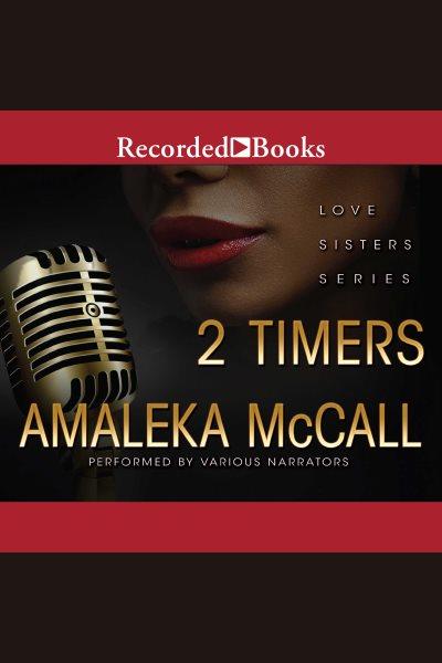 2 timers [electronic resource] : Love sisters series, book 2. Amaleka McCall.