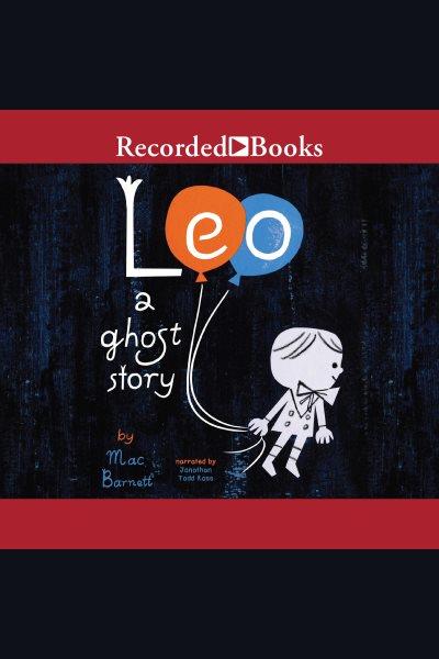 Leo [electronic resource] : A ghost story. Mac Barnett.