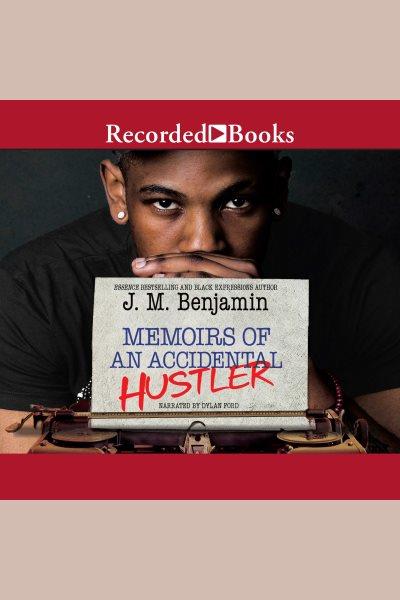 Memoirs of an accidental hustler [electronic resource]. Benjamin J.M.