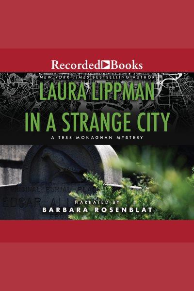 In a strange city [electronic resource] : Tess monaghan series, book 6. Laura Lippman.