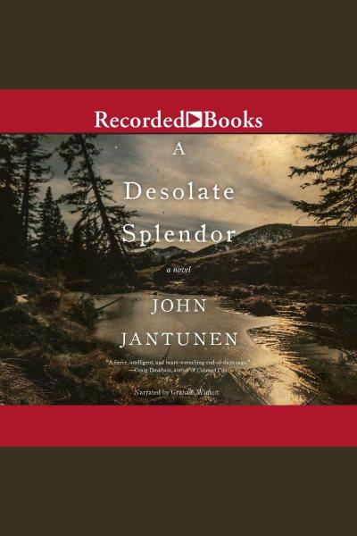 A desolate splendor [electronic resource]. John Jantunen.