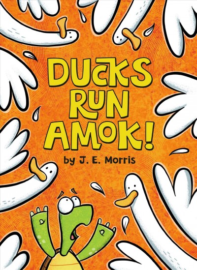 Ducks run amok! / by J.E. Morris.