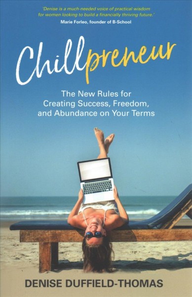 Chillpreneur : the new rules for creating success, freedom and abundance on your terms / Denise Duffield-Thomas.