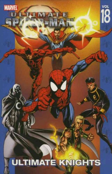 Ultimate Spider-Man. Vol. 18, Ultimate knights / [writer, Brian Michael Bendis ; pencils, Mark Bagley].