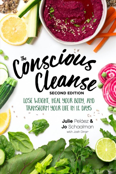 The conscious cleanse : lose weight, heal your body, and transform your life in 14 days / Julie Pel©Łez & Jo Schaalman, with Josh Dinar.