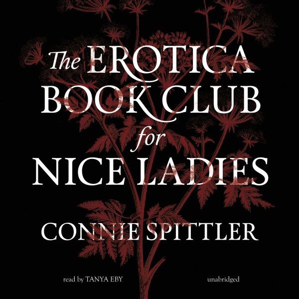 The Erotica Book Club for Nice Ladies [electronic resource] / Connie Spittler.