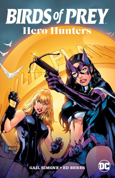 Birds of Prey : Hero hunters / Gail Simone, Bill Willingham, Dylan Horrocks, writers ; Ed Benes, Tom Derenick, Ron Adrian [and others], pencillers ; Joe Prado, layout artist ; Ed Benes, Rob Lea, Bob Petrecca [and others], inkers ; Hi-Fi, Jason Wright, Tony Aviña, colorists ; Jared K. Fletcher [and others], letterers ; Ed Benes and Brian Miller, collection cover artists.
