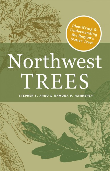 Northwest trees : identifying & understanding the region's native trees / Stephen F. Arno & Rammona P. Hammerly