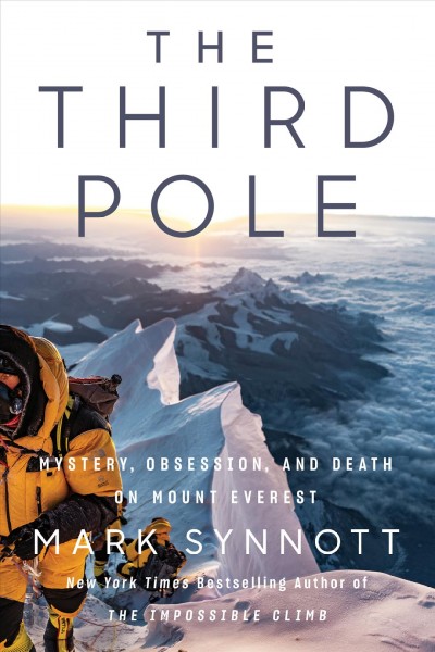 The third pole : mystery, obsession, and death on Mount Everest / Mark Synnott.