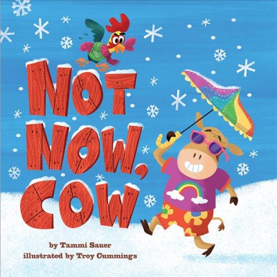 Not now, cow / by Tammi Sauer ; illustrated by Troy Cummings.