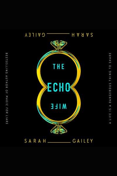 The echo wife / Sarah Gailey.