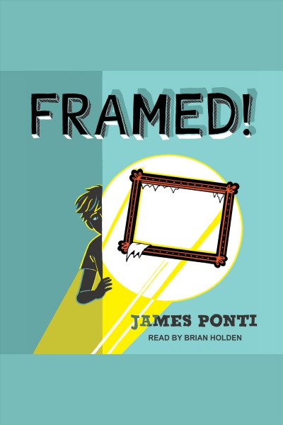 Framed! / James Ponti.