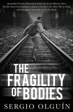 The fragility of bodies / Sergio Olgu©Ưn ; translated by Miranda France.