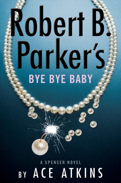 Robert B. Parker's bye bye baby / Ace Atkins.