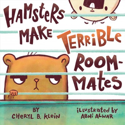 Hamsters make terrible roommates / by Cheryl B. Klein ; illustrated by Abhi Alwar.