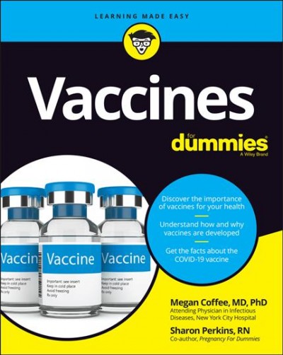 Vaccines for dummies / by Megan Coffee, MD, PhD, and Sharon Perkins, RN.