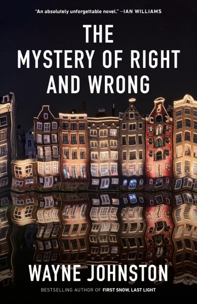 The mystery of right and wrong / Wayne Johnston.