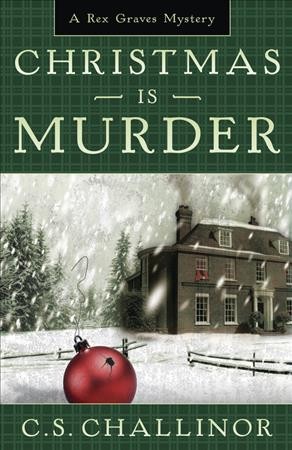 Christmas is murder : A Rex Graves Mystery / C.S. Challinor