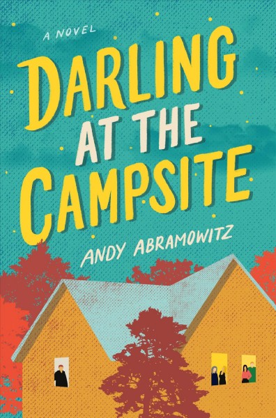 Darling at the campsite : a novel / Andy Abramowitz.