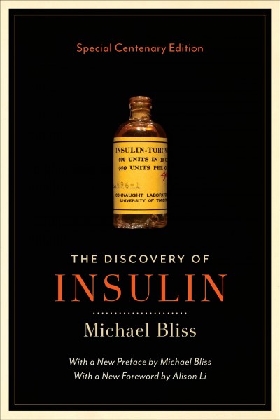 The discovery of insulin / Michael Bliss ; with a new preface by Michael Bliss ; with a new foreword by Alison Li.