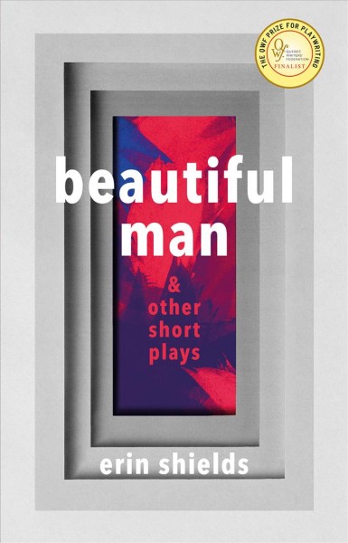 Beautiful man : & other short plays / Erin Shields.