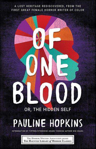 Of one blood : or, The hidden self / Pauline Hopkins ; with an introduction by Nisi Shawk.