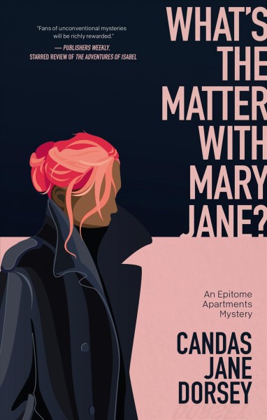 What's the matter with Mary Jane? : another postmodern mystery, by the numbers / an Epitome Apartments mystery by Candas Jane Dorsey.