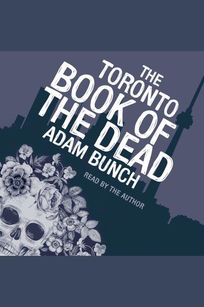 The Toronto book of the dead / Adam Bunch.
