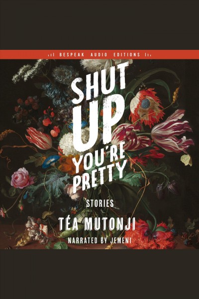 Shut Up You're Pretty [electronic resource] : Stories. Téa Mutonji.