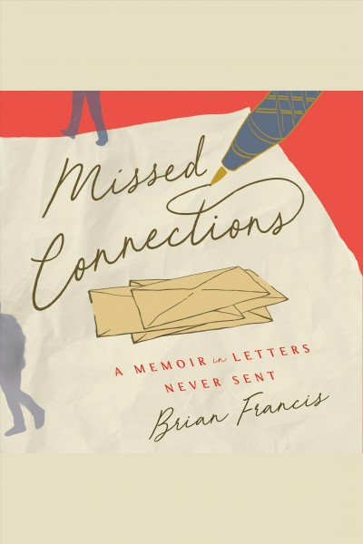 Missed connections : a Memoir in Letters Never Sent / Brian Francis.