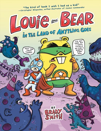 Louie and Bear in the land of anything goes / by Brady Smith.