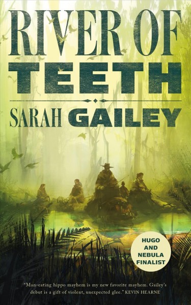 River of teeth / Sarah Gailey.