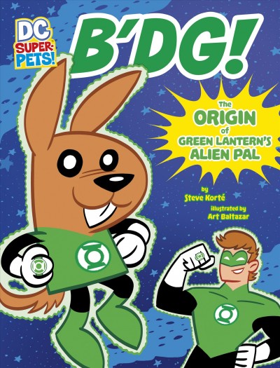 B'dg! : the origin of Green Lantern's alien pal / by Steve Korte ; illustrated by Art Baltazar.