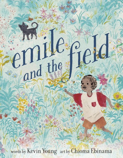 Emile and the field / words by Kevin Young ; art by Chioma Ebinama.
