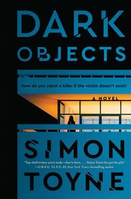 Dark objects : a novel / Simon Toyne.