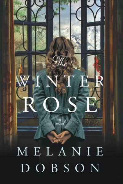 The winter rose : a novel / Melanie Dobson.