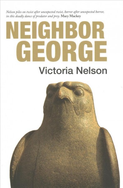 Neighbour George : including the short story Bolinas Venus / Victoria Nelson.