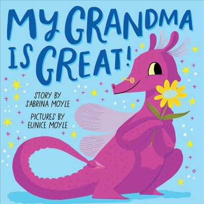 My grandma is great! / story by Sabrina Moyle ; pictures by Eunice Moyle.