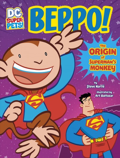 Beppo! : the origin of Superman's monkey / by Steve Korte ; illustrated by Art Baltazar.