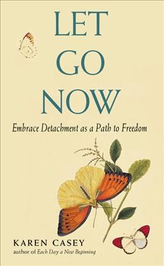 Let go now : embracing detachment / Karen Casey.