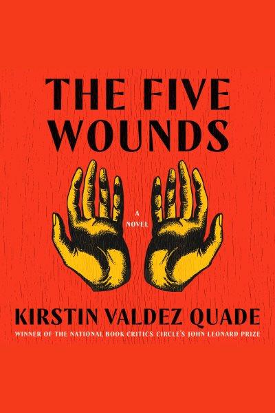 The five wounds : a novel / Kirstin Valdez Quade.
