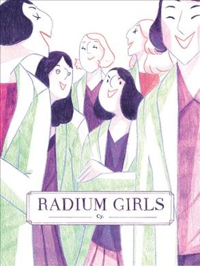 Radium girls / author, Cy ; English lettering, E.K. Weaver ; English translation by Ivanka Hahnenberger.
