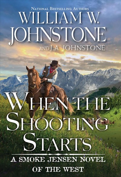 When the shooting starts / William W. Johnstone and J. A. Johnstone.